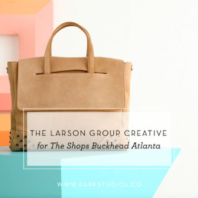 The Larson Group Creative for The Shops Buckhead Atlanta